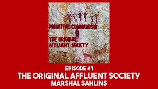 41. The Original Affluent Society│Marshall Sahlins