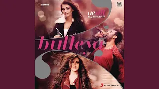 Bulleya (From "Ae Dil Hai Mushkil")