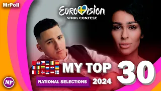 Eurovision 2024 | My Top 30 - National Selections (🇪🇪🇺🇦🇲🇹🇱🇹🇪🇸🇲🇩🇨🇿🇫🇮🇳🇴🇮🇪🇱🇺🇭🇷🇱🇻)
