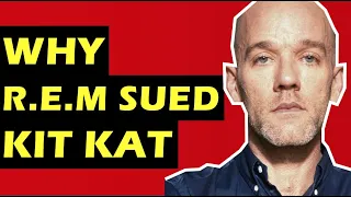 R.E.M. Why They Sued Kit Kat