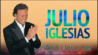 And I Love Her JULIO IGLESIAS (Subtitulado español)