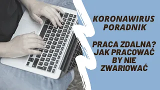 Koronawirus poradnik odc. 7 - Praca zdalna? Jak pracować i nie zwariować