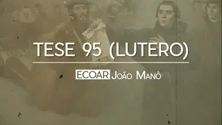 João Manô | Tese 95 (Lutero)