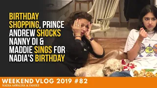 Weekend Vlog 82 BIRTHDAY SHOPPING, Prince Andrew SHOCKS Nanny Di & Maddie SINGS For Nadia's BIRTHDAY