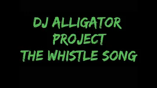 DJ Alligator Project-The Whistle Song