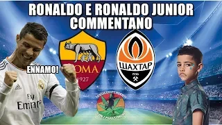 Ronaldo e Ronaldo Junior commentano ROMA-SHAKTAR [1-0]