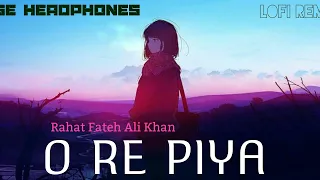 O Re Piya (Lo-fi 2307 flip) Rahat Fatehli Khan| Bollywood Lofi | Earphones recommended