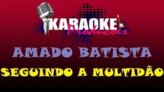 AMADO BATISTA - SEGUINDO A MULTIDÃO ( KARAOKE )