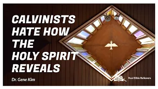 Calvinists HATE How the Holy Spirit Reveals | Dr. Kim