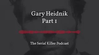 Gary Heidnik – Part 1