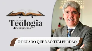 O Pecado que Não tem Perdão | Teologia Descomplicada | Rev. Hernandes Dias Lopes | IPP TV