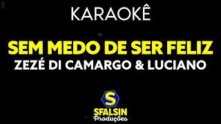 SEM MEDO DE SER FELIZ - Zezé Di Camargo & Luciano (KARAOKÊ VERSION)