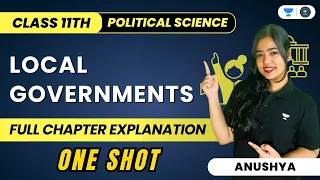 Local Governments | One Shot | Full Chapter Explanation | Class 11 Political Science | Anushya