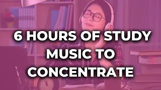 6 Hours of Study Music To Concentrate - Improve your Focus Memory and Concentration