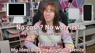 My Ideal Busking Payment Device - No cash? No worries! - Episode 1