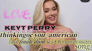 Katy perry thinking of you (American) idol finale duet with Hunter metts) Song