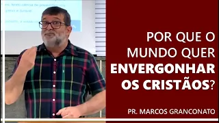 Por que o mundo quer envergonhar os cristãos?