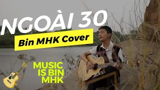 NGOÀI 30 | THÁI HỌC x LÊ CHÍ TRUNG I PHIÊN BẢN GUITAR #BinMHK cover #hianhtrai #hianhtraicover