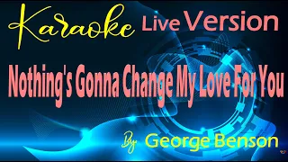 Nothing's Gonna Change My Love For You Karaoke Live Version By: George Benson