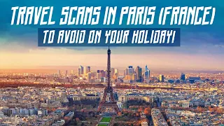 Travel Scams In Paris (France) To Avoid On Your Holiday! | WATCH THIS BEFORE GOING TO FRANCE!