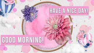 ☀️Good morning! Have a nice day!☀️Animation Greeting Cards #4K #WhatsApp