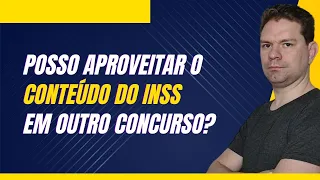 POSSO APROVEITAR O CONTEÚDO DO INSS EM OUTRO CONCURSO?