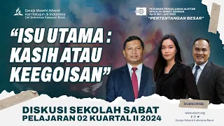 ISU UTAMA : KASIH ATAU KEEGOISAN - SEKOLAH SABAT PELAJARAN 02 KUARTAL II 2024