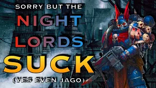 The Night Lords Suck (Yes Even Jago Sevatar) | Warhammer 40k Lore