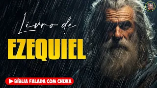 ✝️ EZEQUIEL - Antigo Testamento [Bíblia a Mensagem] 🌧️ Bíblia Falada com Chuva 👉 26