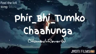 Phir Bhi Tumko Chaahunga [Slowed+Reverb] |Arjit Singh | Arjun K & Shraddha K | #lofi #JYOTI FILMS