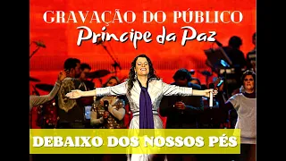 Gravação do PÚBLICO "Príncipe da Paz" || Debaixo dos Nossos Pés || Diante do Trono 10 || 2007