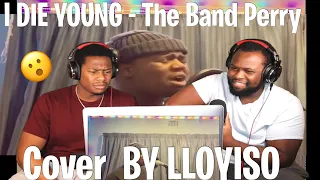 I DIE YOUNG - The Band Perry (cover by LLOYISO) |Brothers Reaction!!!!