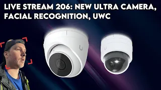 Live stream 206: New Ultra camera, Facial recognition, UWC