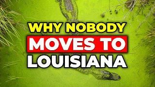 SHOCKING Truths Why NOBODY Moves to Louisiana