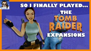 So I Finally Played...The Tomb Raider Expansions