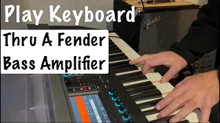 Play Keyboard Thru A Fender Bass Amplifier