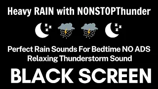 Perfect Rain Sounds For Bedtime NO ADS | Relaxing Thunderstorm Sound For Relaxing  BLACK SCREEN