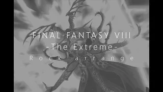 FINAL FANTASY VIII "The Extreme" REMAKE - Rock arrange