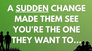 💌 A sudden change made them see you're the one they want to...