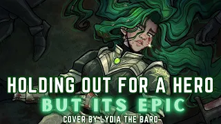 Holding out for a Hero but its EPIC - Cover by Lydia the Bard feat Alex