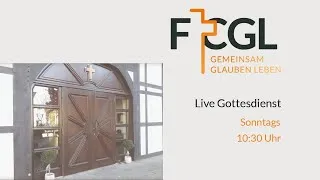 Live Gottesdienst der FCGL Christi Himmelfahrt - 09.05.2024 - 10:30 Uhr