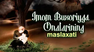 Imom Buxoriyga Onalarining Nasihati | Ustoz Abu Hanifa