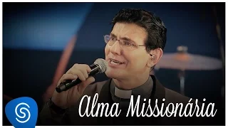 Alma Missionária - Padre Reginaldo [Vídeo Oficial]