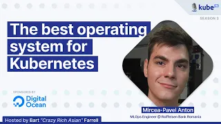 The best operating system for Kubernetes, with Mircea-Pavel Anton | KubeFM