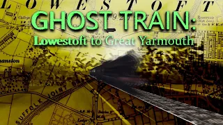 Ghost Train: Lowestoft to Great Yarmouth (Lost Railways)