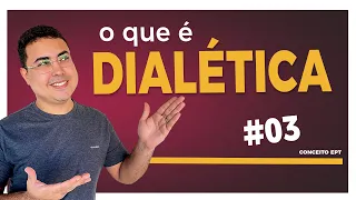 O QUE É DIALÉTICA? | PROFEPT 2024 | CONCEITO #03