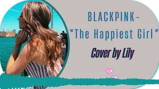 BLACKPINK- The Happiest Girl【VOCAL COVER】