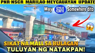 HALA ! SM MALL SA BULACAN TULUYAN NG NATAKPAN ! PNR-NSCR MARILAO-MEYCAUAYAN BULACAN UPDATE