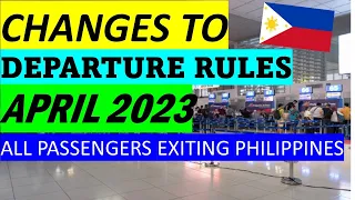 BE AWARE OF THE UPDATED PHILIPPINE DEPARTURE REQUIREMENTS STARTING APRIL 2023