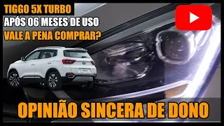 CHERY TIGGO 5X OPINIÃO SINCERA DE DONO APÓS 6 MESES DE USO [Será que vale a pena essa SUV?]